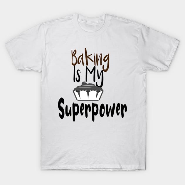 Baking Is My Superpower Funny Baker Gift T-Shirt by zedmr